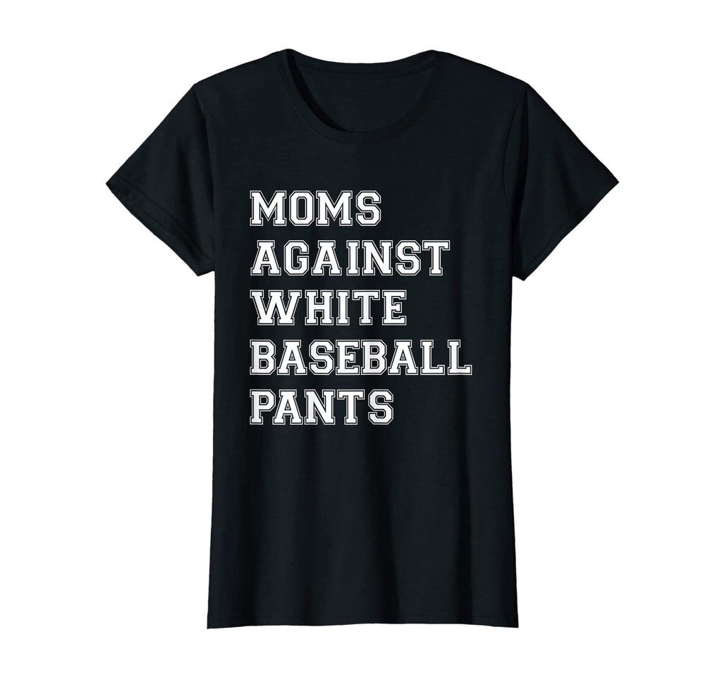 Moms Against White Baseball Pants T-Shirt - Minimalist Print Men Women - T-Shirt, Sweatshirt, Hoodie