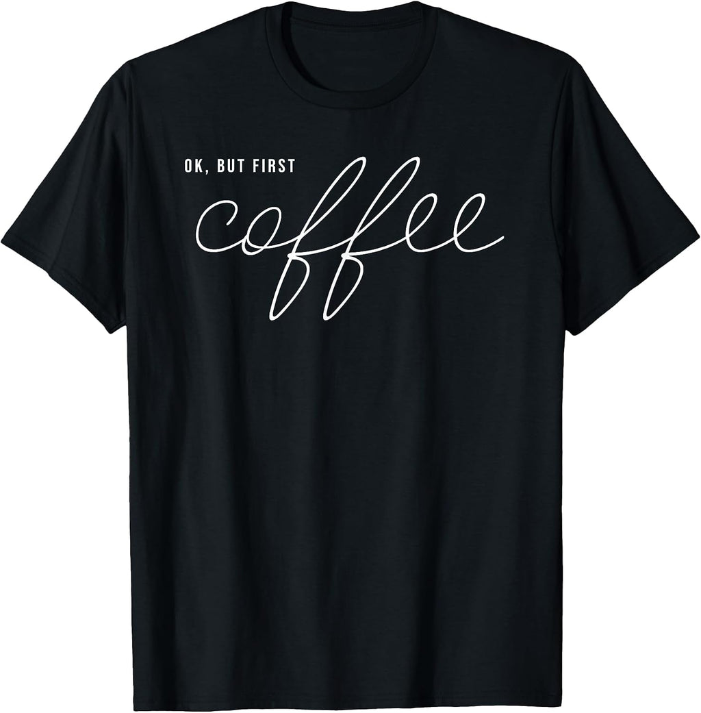 OK But First Coffee - Adult & Kids T-Shirts, Sweatshirts & Hoodies apparel design preview 1