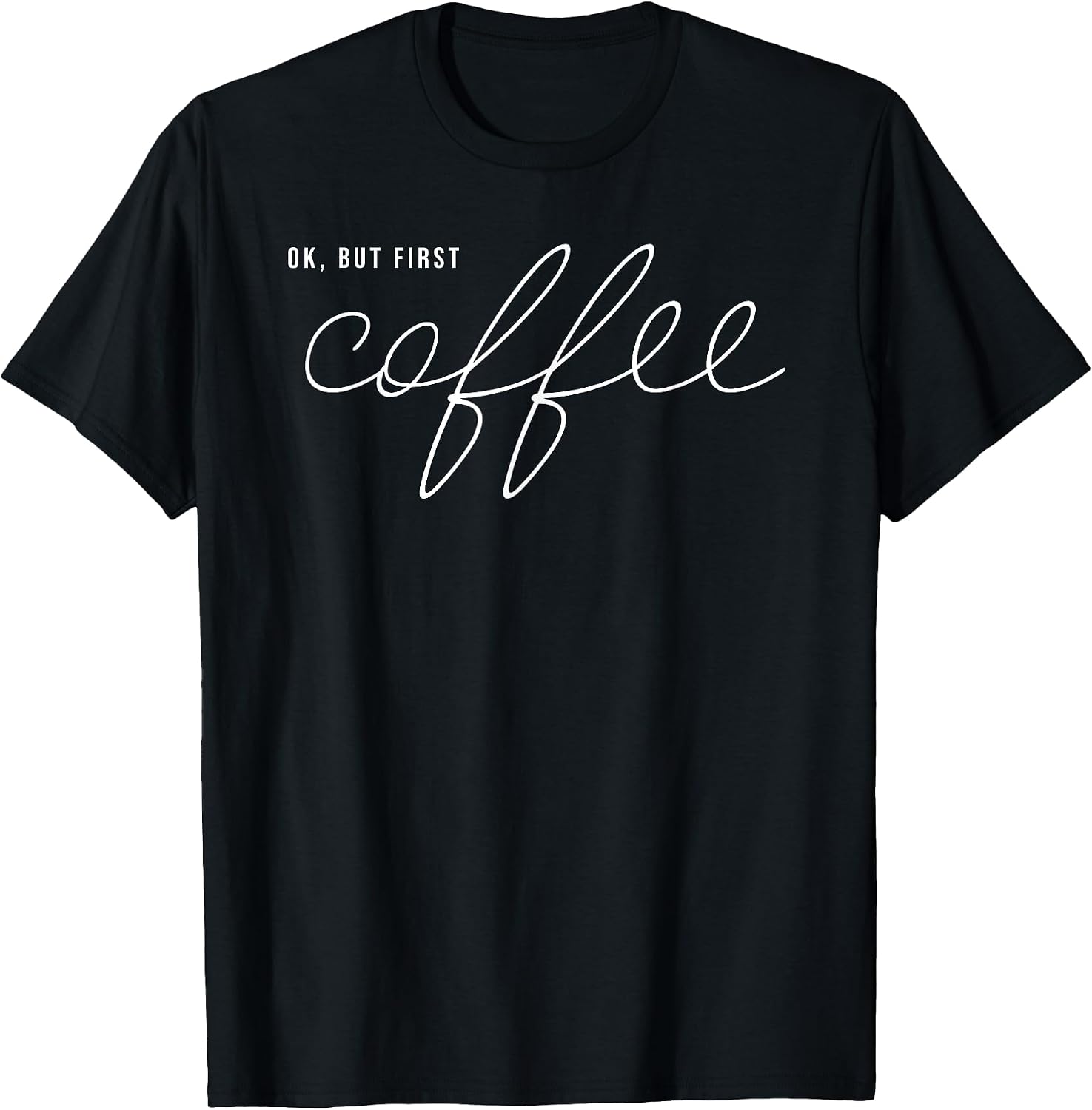 OK But First Coffee - Adult & Kids T-Shirts, Sweatshirts & Hoodies apparel design preview 1