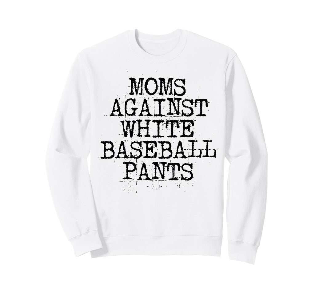 Moms Against White Baseball Pants Sweatshirt - Custom Art Print for Adults - T-Shirt, Sweatshirt, Hoodie