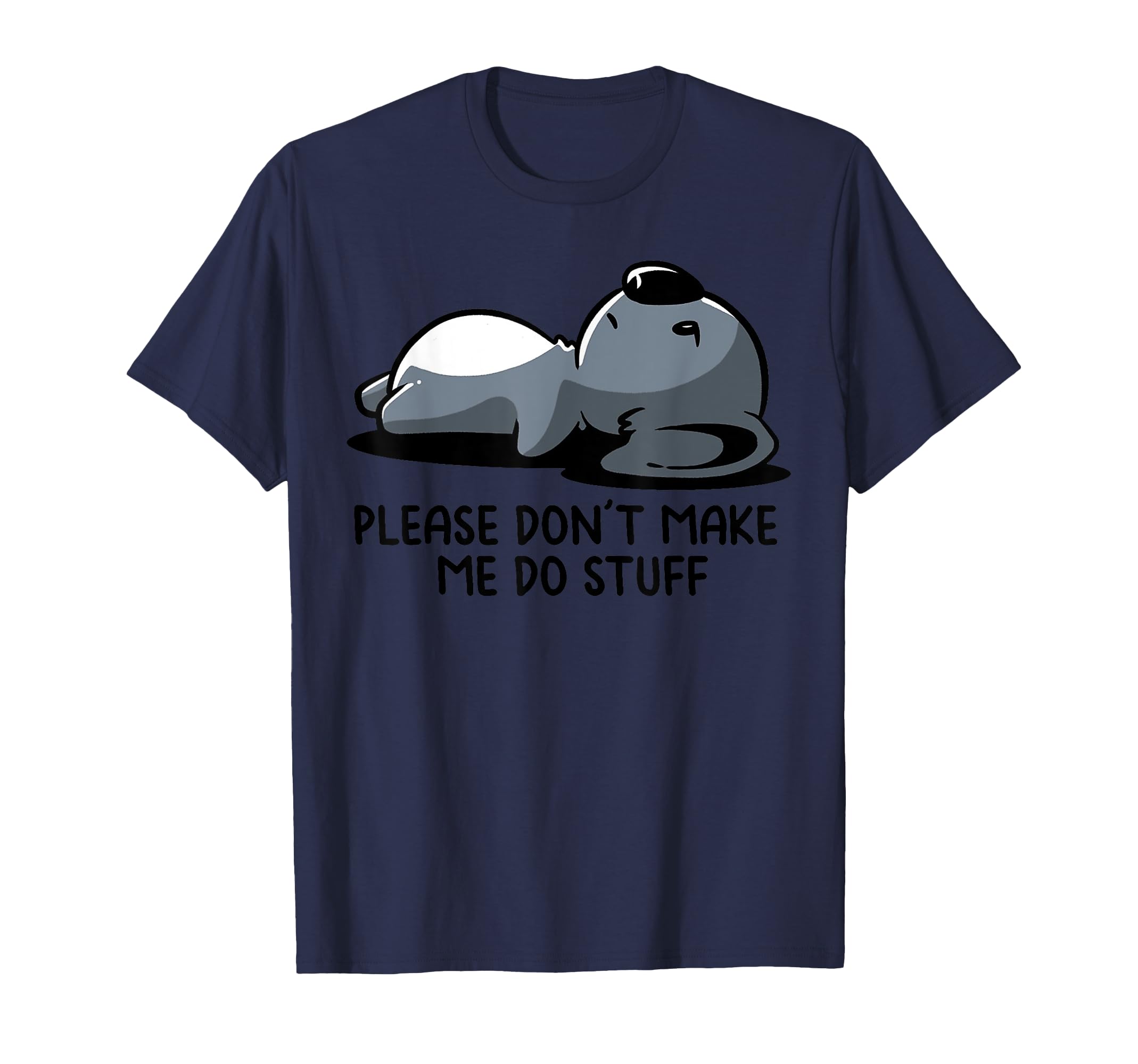 Please Dont Make Me Do Stuff Lazy T-Shirt - Novelty Apparel Men Women - T-Shirt, Sweatshirt, Hoodie