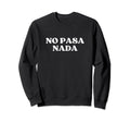No Pasa Nada Y2K Aesthetic Sweatshirt - Casual Everyday Wear for Adults - T-Shirt, Sweatshirt, Hoodie