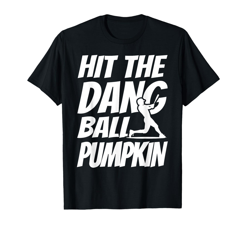 Hit Dang Ball Pumpkin Sarcastic T-Shirt - Casual Everyday Wear Unisex - T-Shirt, Sweatshirt, Hoodie