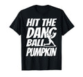 Hit Dang Ball Pumpkin Sarcastic T-Shirt - Casual Everyday Wear Unisex - T-Shirt, Sweatshirt, Hoodie