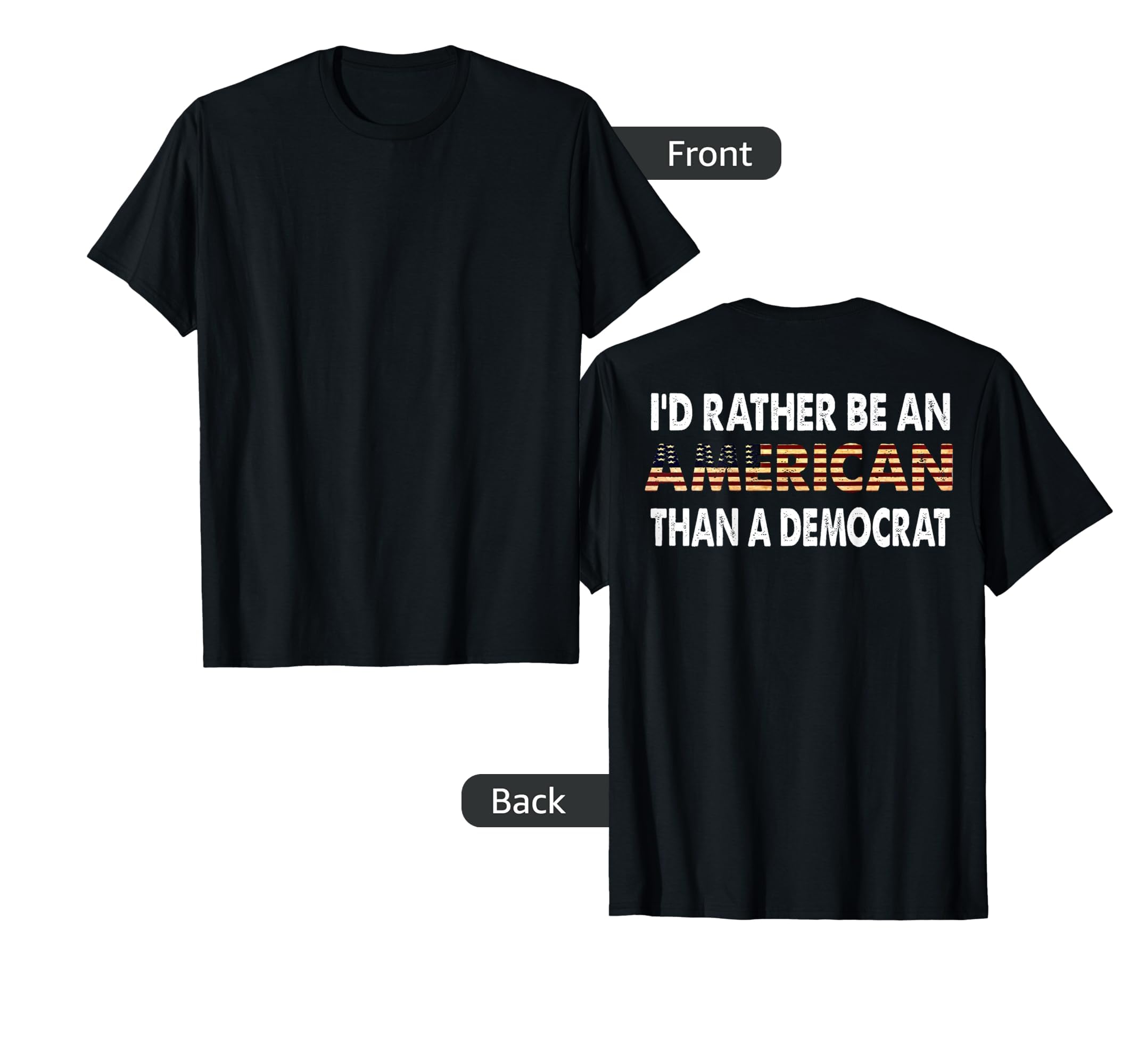 Id Rather Be American Than Democrat Back T-Shirt - Unique Graphic Unisex - T-Shirt, Sweatshirt, Hoodie