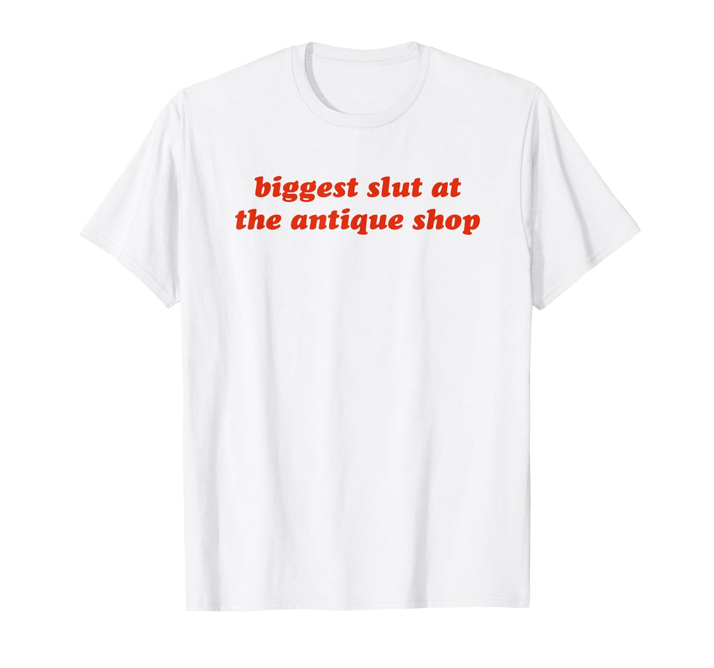 Biggest Slut Antique Shop Funny Y2K T-Shirt - Trendy Graphic Unisex - T-Shirt, Sweatshirt, Hoodie