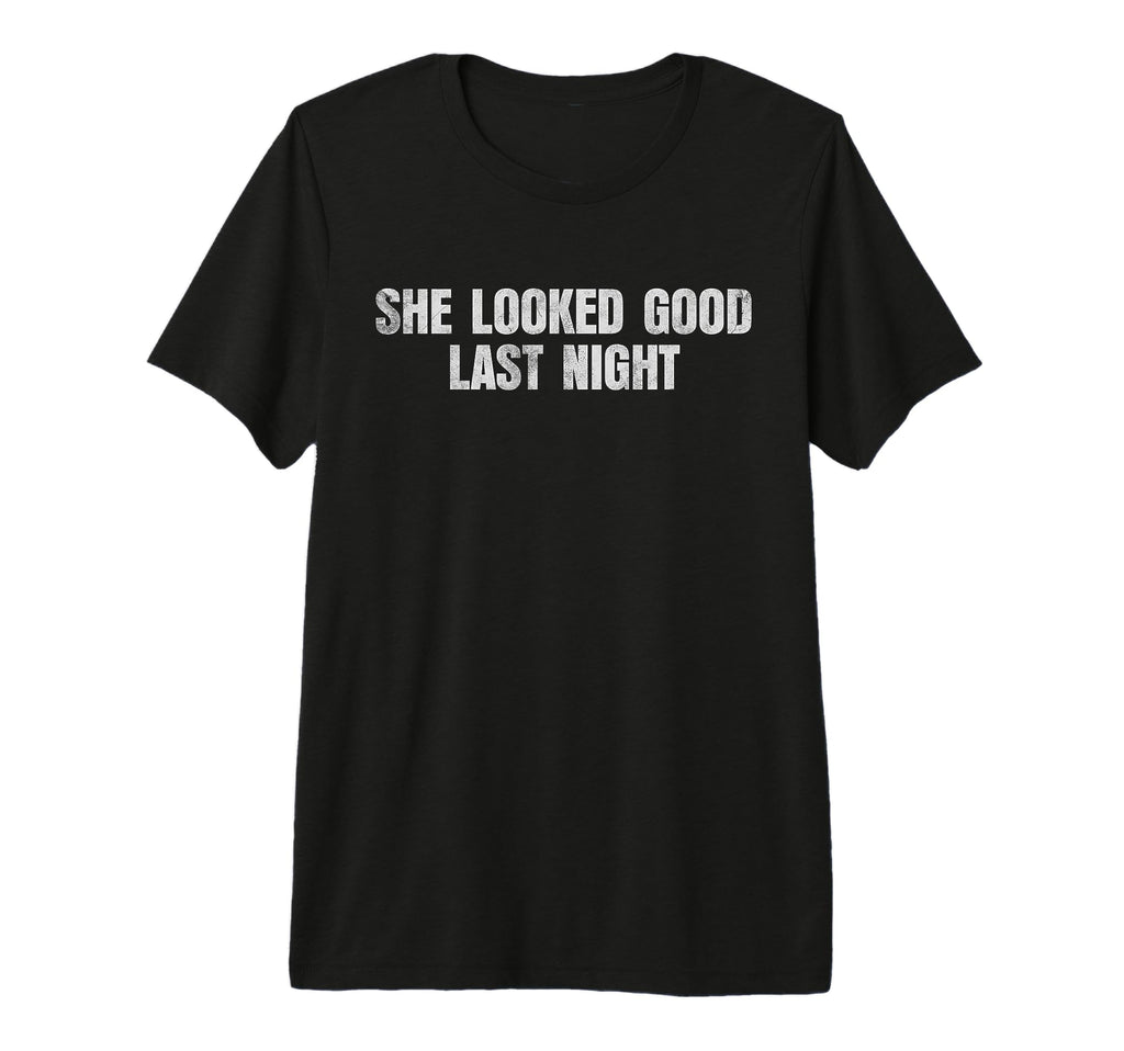 She Looked Good Last Night Tri T-Shirt - Casual Everyday Wear for Adults - T-Shirt, Sweatshirt, Hoodie