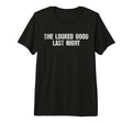She Looked Good Last Night Tri T-Shirt - Casual Everyday Wear for Adults - T-Shirt, Sweatshirt, Hoodie