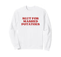Slut Mashed Potatoes Y2K Aesthetic Sweatshirt - Custom Art Print Unisex - T-Shirt, Sweatshirt, Hoodie