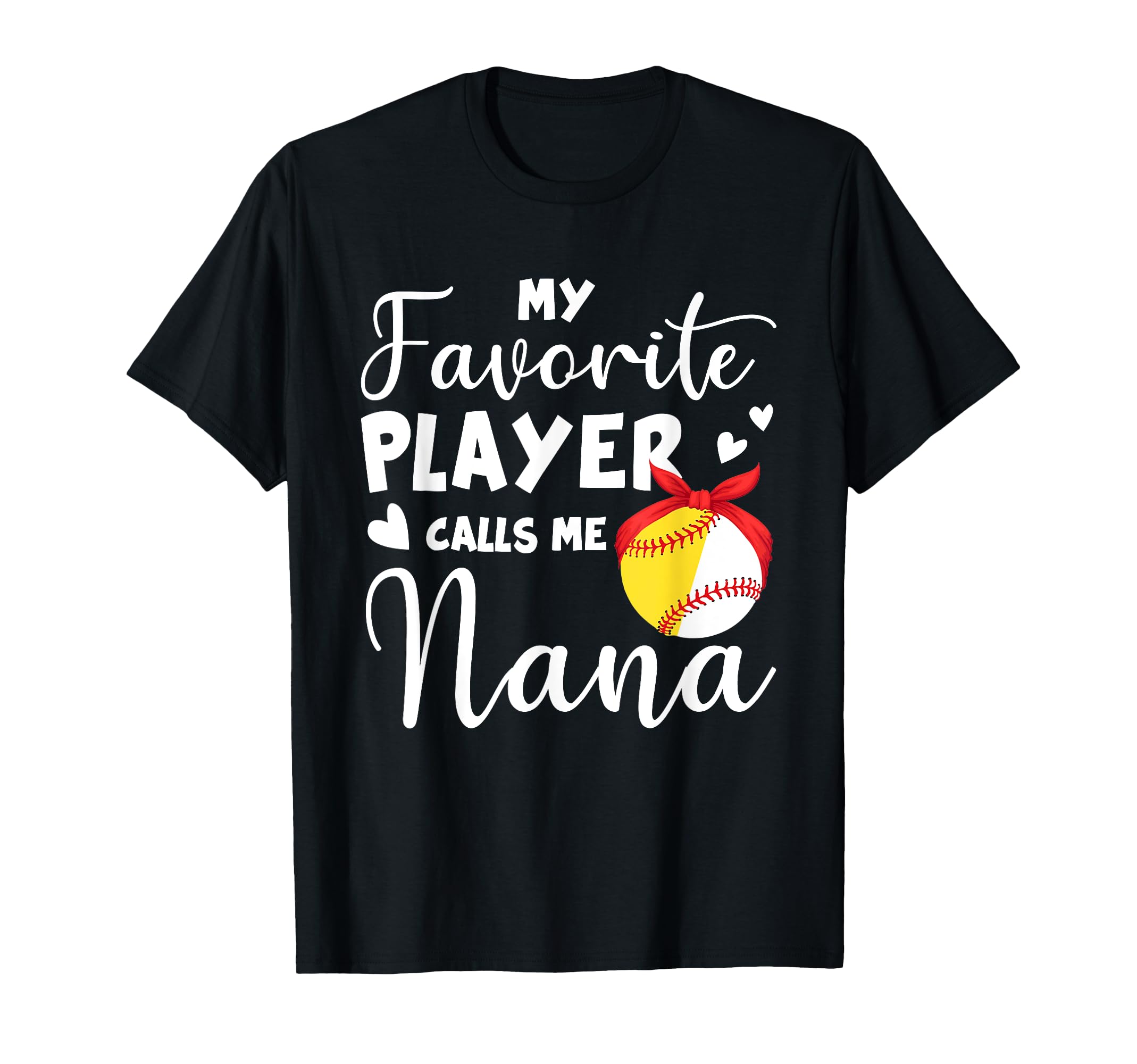 My Favorite Player Calls Me Nana Softball T-Shirt - Trendy Graphic Unisex - T-Shirt, Sweatshirt, Hoodie