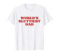 Worlds Sluttiest Dad Y2K Aesthetic T-Shirt - Custom Art Print for Adults - T-Shirt, Sweatshirt, Hoodie