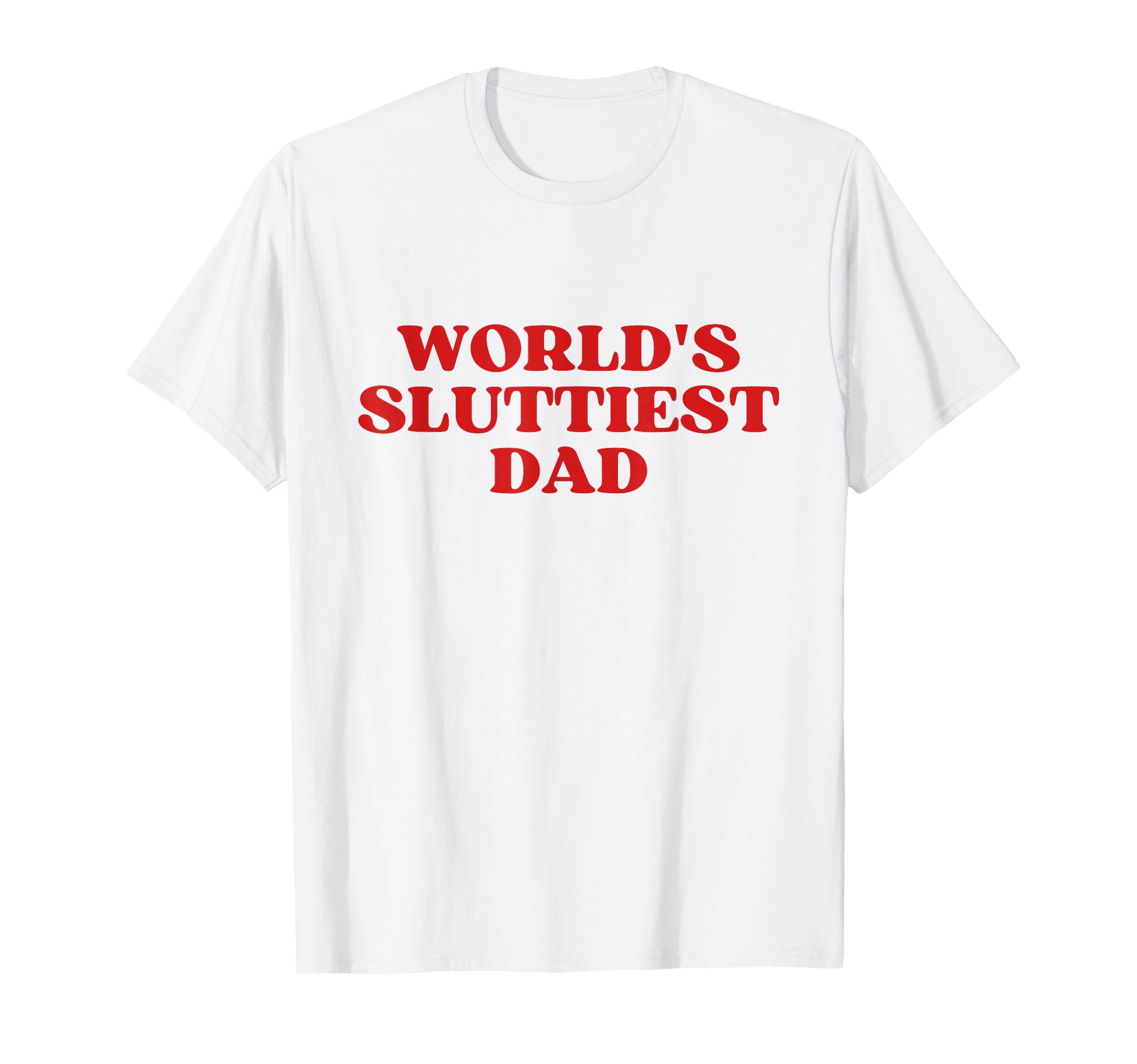 Worlds Sluttiest Dad Y2K Aesthetic T-Shirt - Custom Art Print for Adults - T-Shirt, Sweatshirt, Hoodie
