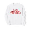 I Am Allergic To People Y2K Aesthetic Sweatshirt - Trendy Graphic Unisex - T-Shirt, Sweatshirt, Hoodie