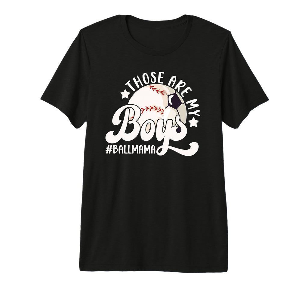 Those Are My Ball Mama Soccer Baseball Mom T-Shirt - Unique Graphic Unisex - T-Shirt, Sweatshirt, Hoodie