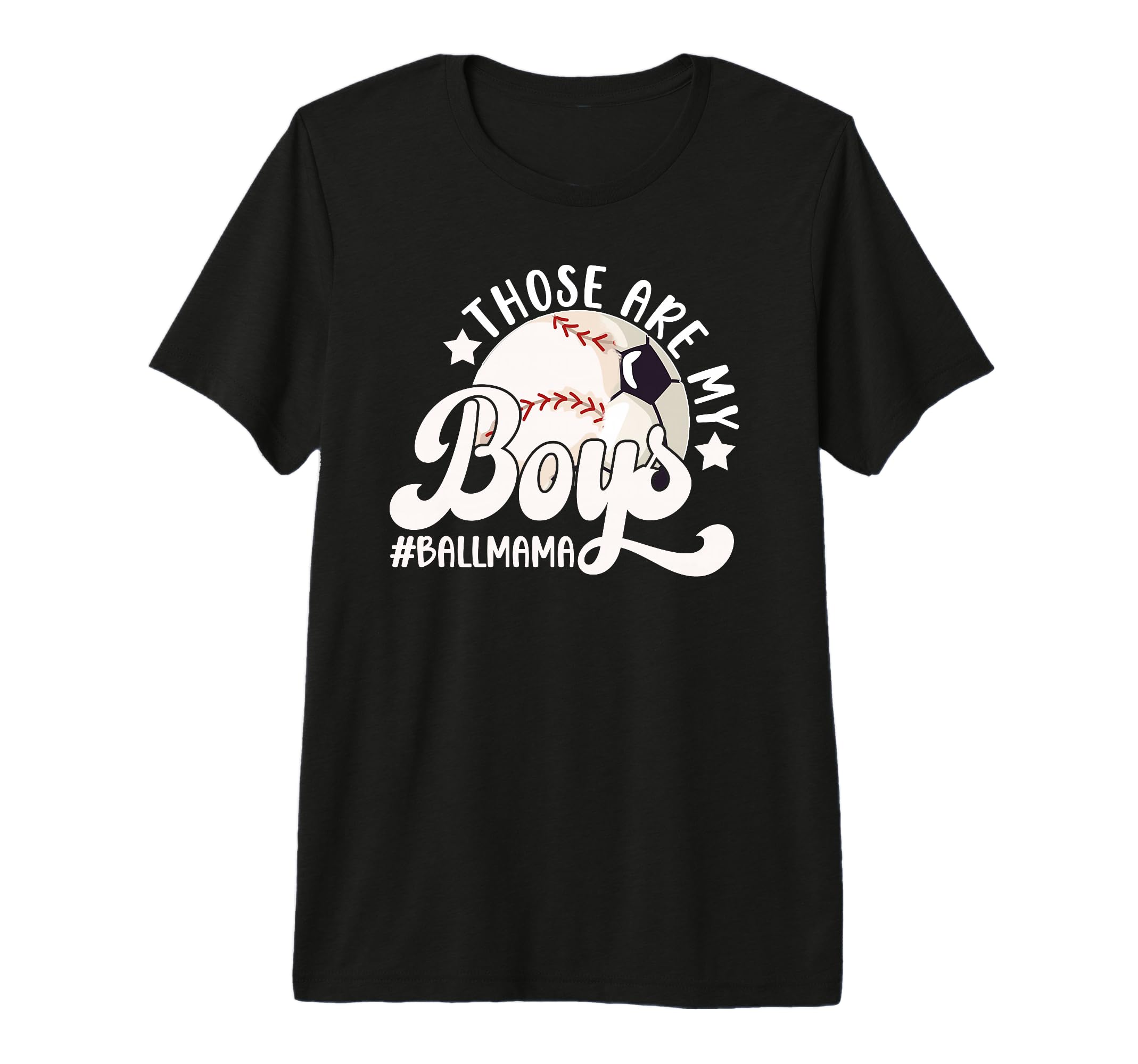 Those Are My Ball Mama Soccer Baseball Mom T-Shirt - Unique Graphic Unisex - T-Shirt, Sweatshirt, Hoodie