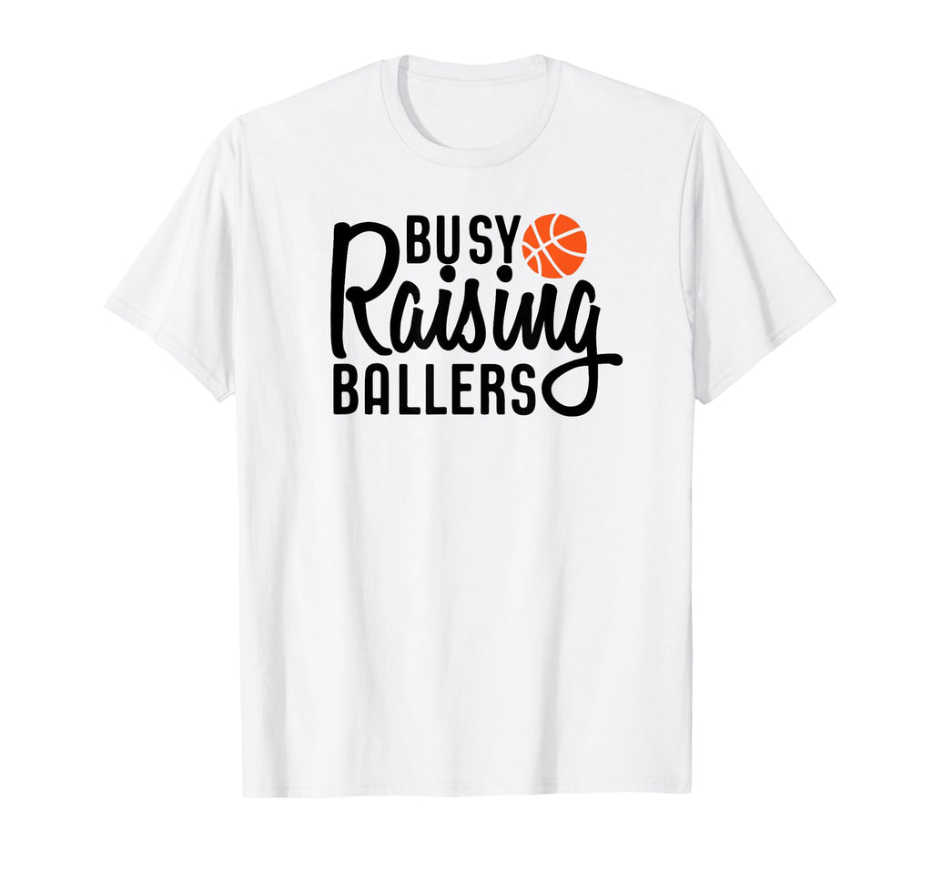 Busy Raising Ballers Basketball T-Shirt - Streetwear Style for Adults - T-Shirt, Sweatshirt, Hoodie