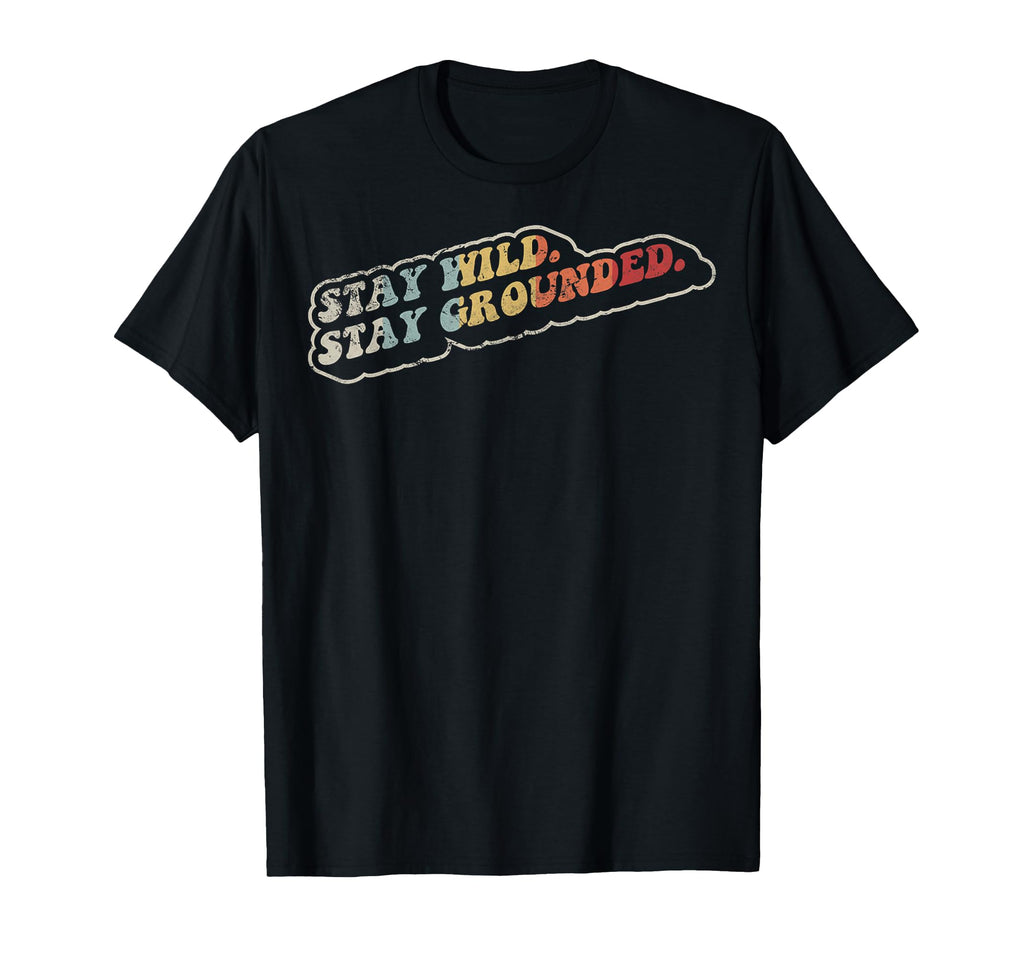 Stay Wild Stay Grounded 70S T-Shirt - Custom Art Print for Adults - T-Shirt, Sweatshirt, Hoodie