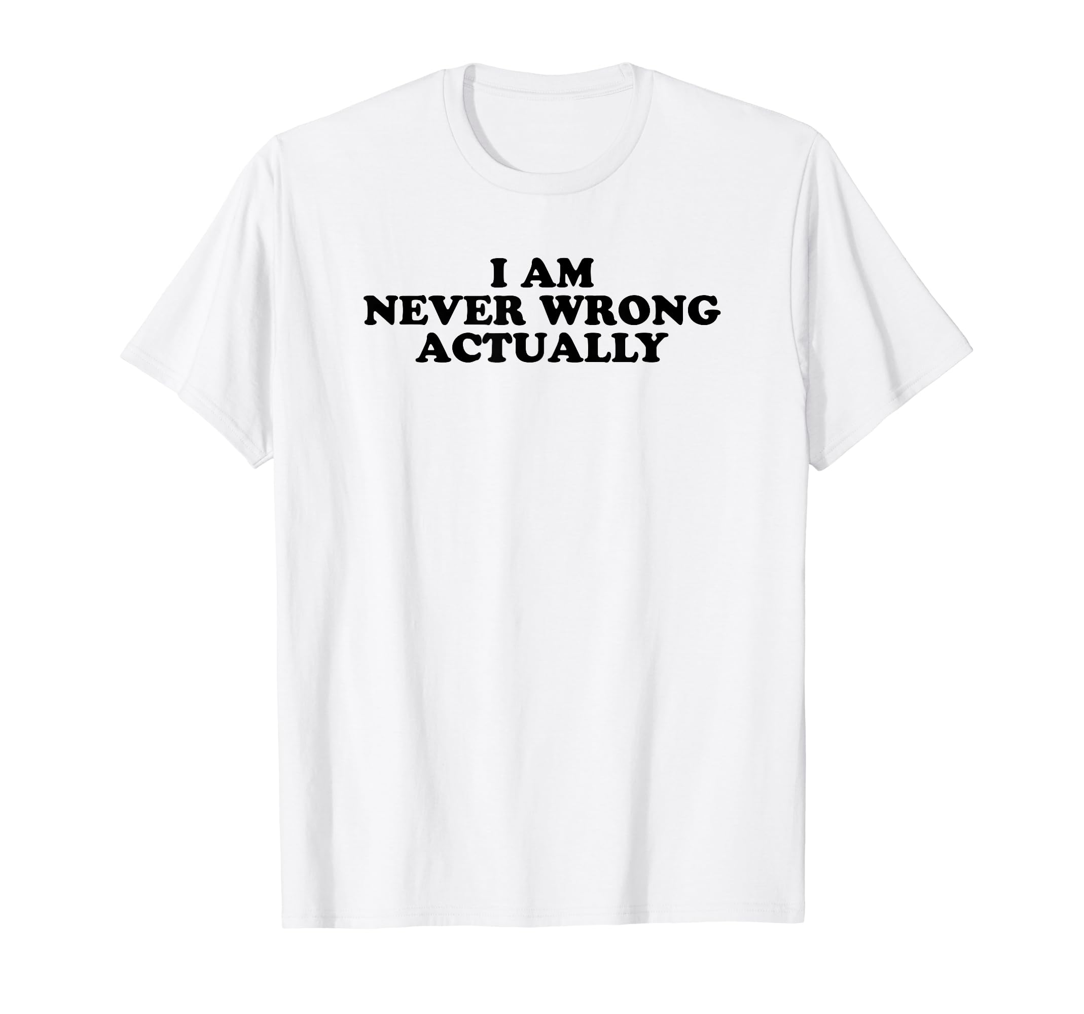 I Am Never Wrong Actually Funny Y2K T-Shirt - Graphic Print for Adults - T-Shirt, Sweatshirt, Hoodie