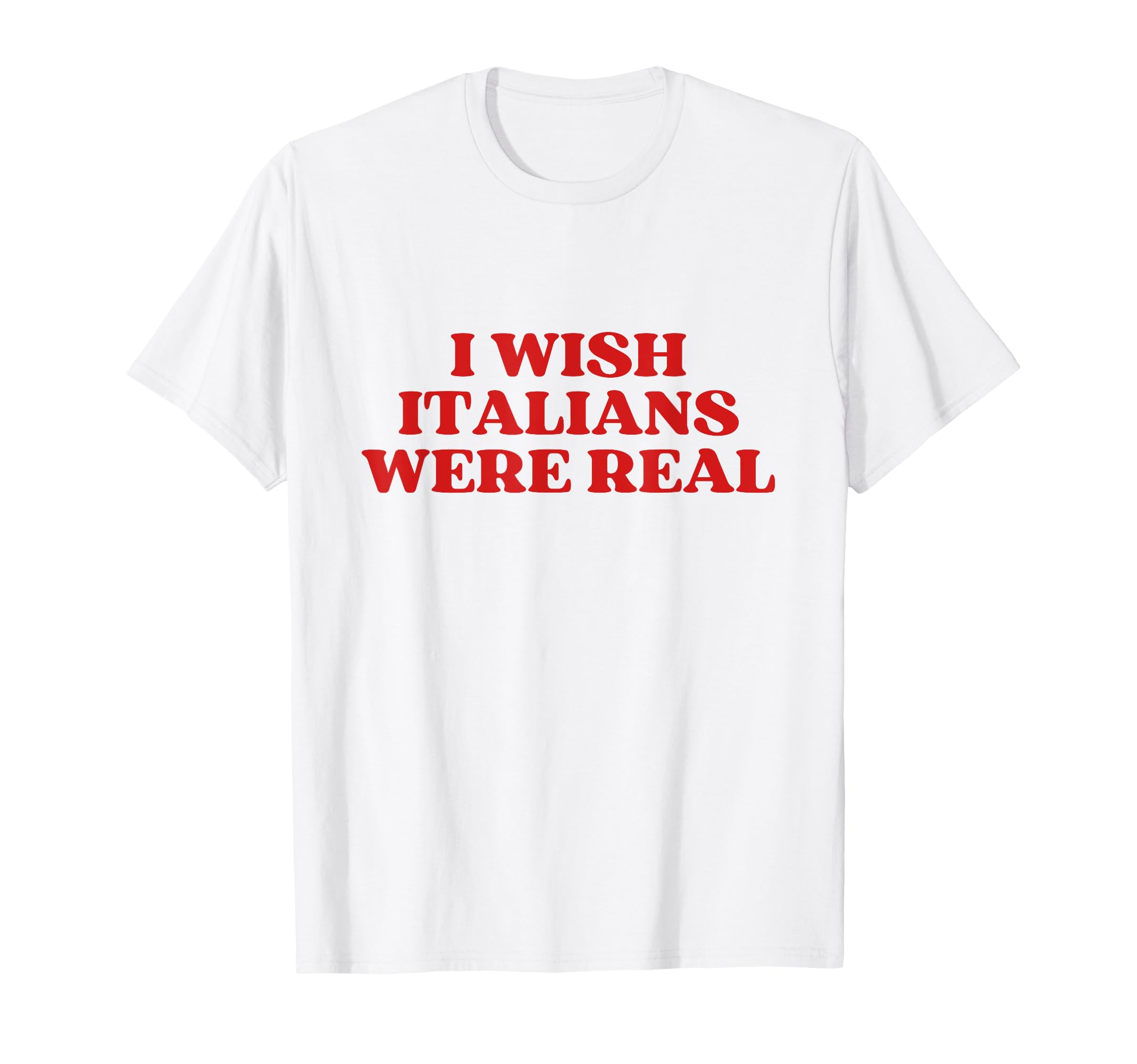 I Wish Italians Were Real Y2K T-Shirt - Aesthetic Graphic Men Women - T-Shirt, Sweatshirt, Hoodie