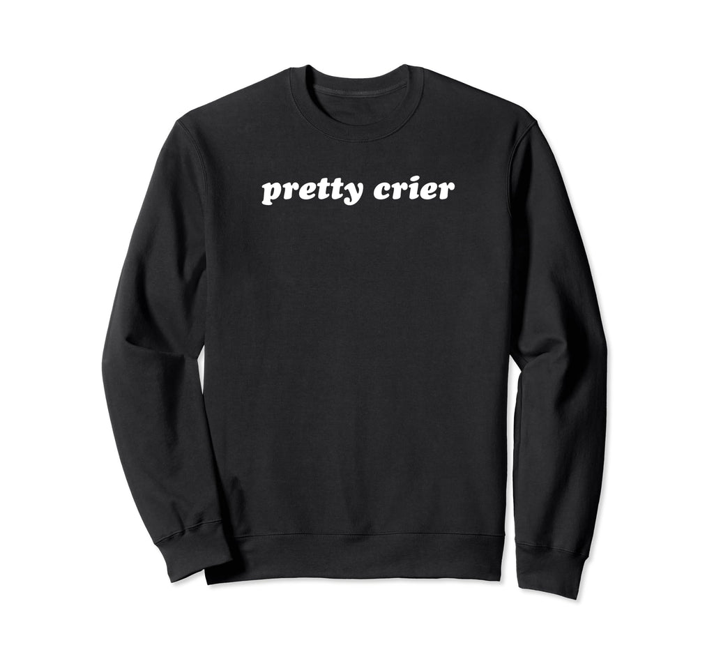 Pretty Crier Y2K Aesthetic Funny Sweatshirt - Minimalist Print Men Women - T-Shirt, Sweatshirt, Hoodie