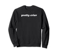 Pretty Crier Y2K Aesthetic Funny Sweatshirt - Minimalist Print Men Women - T-Shirt, Sweatshirt, Hoodie