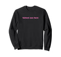 Fattest Ass Here Funny Y2K Sweatshirt - Custom Art Print for Adults - T-Shirt, Sweatshirt, Hoodie