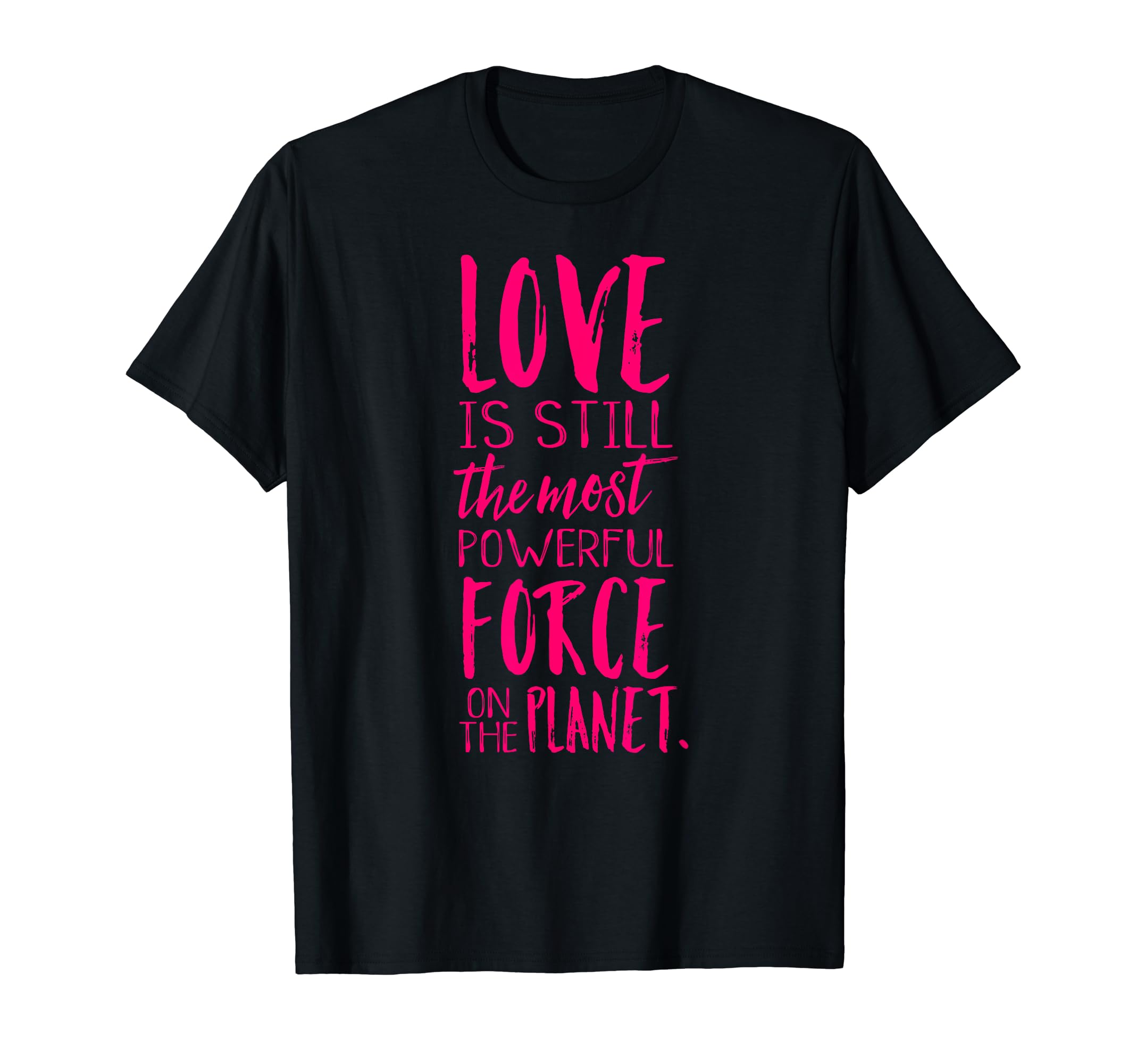 Love Is Still Most Powerful Force T-Shirt - Custom Art Print Men Women - T-Shirt, Sweatshirt, Hoodie