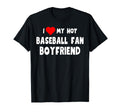I Love My Hot Baseball Fan Boyfriend Gift T-Shirt - Graphic Print Unisex - T-Shirt, Sweatshirt, Hoodie