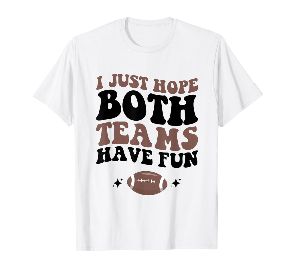 I Just Hope Both Teams Have Fun Funny T-Shirt - Minimalist Print Men Women - T-Shirt, Sweatshirt, Hoodie