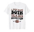 I Just Hope Both Teams Have Fun Funny T-Shirt - Minimalist Print Men Women - T-Shirt, Sweatshirt, Hoodie
