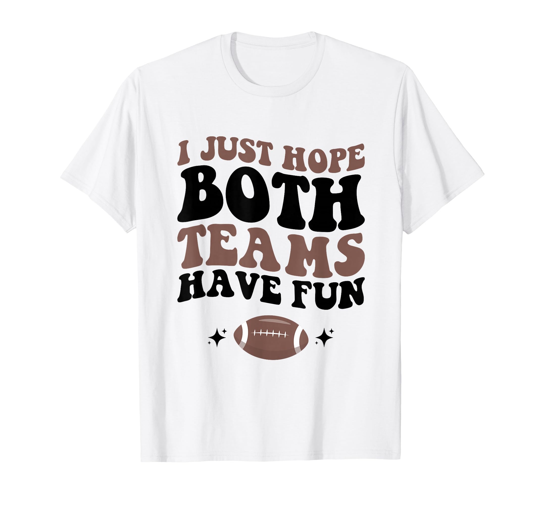 I Just Hope Both Teams Have Fun Funny T-Shirt - Minimalist Print Men Women - T-Shirt, Sweatshirt, Hoodie