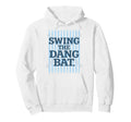 Swing Dang Bat Baseball Season Game Hoodie - Aesthetic Graphic Men Women - T-Shirt, Sweatshirt, Hoodie