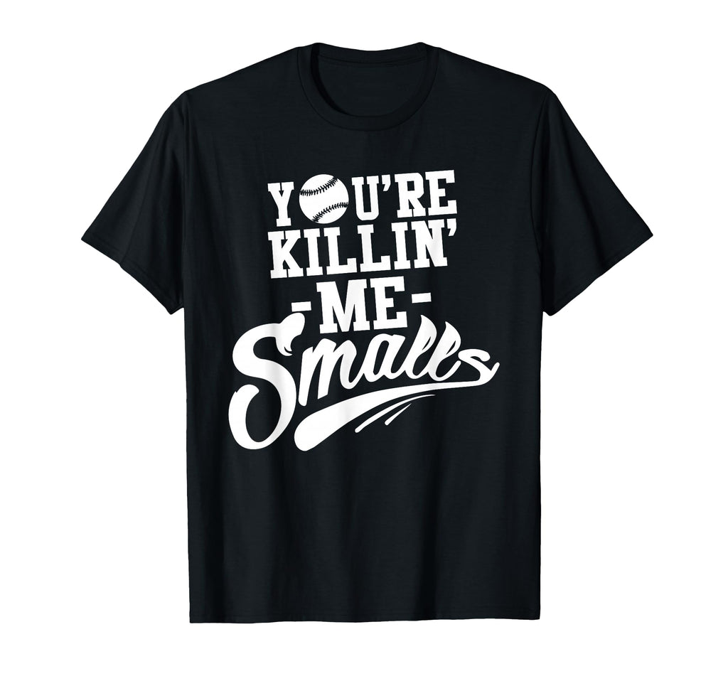 Youre Killin Me Smalls Baseball T-Shirt - Aesthetic Graphic for Adults - T-Shirt, Sweatshirt, Hoodie