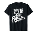 Youre Killin Me Smalls Baseball T-Shirt - Aesthetic Graphic for Adults - T-Shirt, Sweatshirt, Hoodie