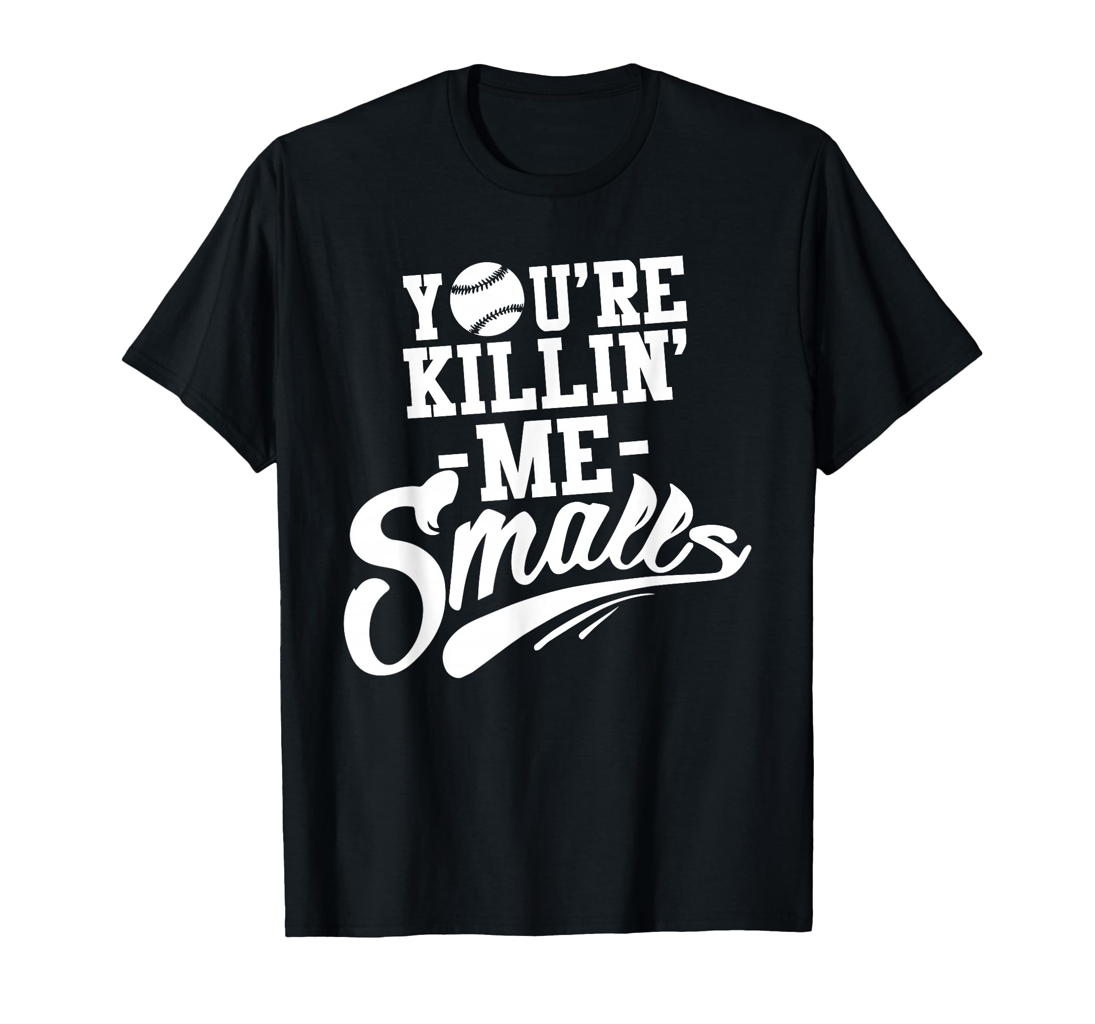 Youre Killin Me Smalls Baseball T-Shirt - Aesthetic Graphic for Adults - T-Shirt, Sweatshirt, Hoodie