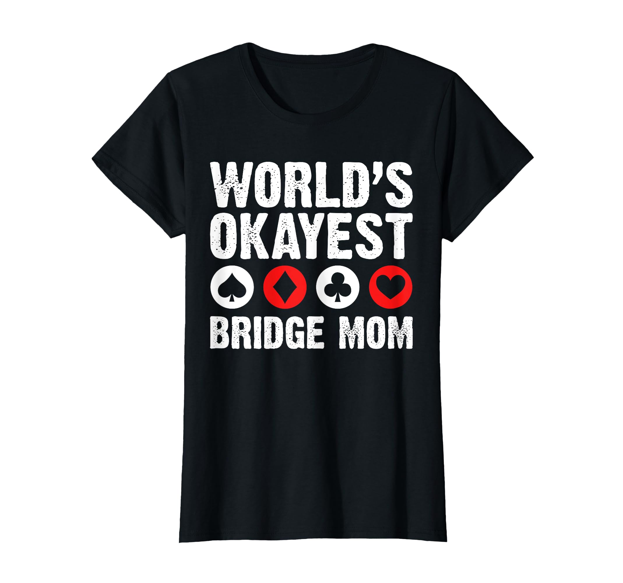 Worlds Okayest Bridge Mom Mothers T-Shirt - Casual Everyday Wear Unisex - T-Shirt, Sweatshirt, Hoodie