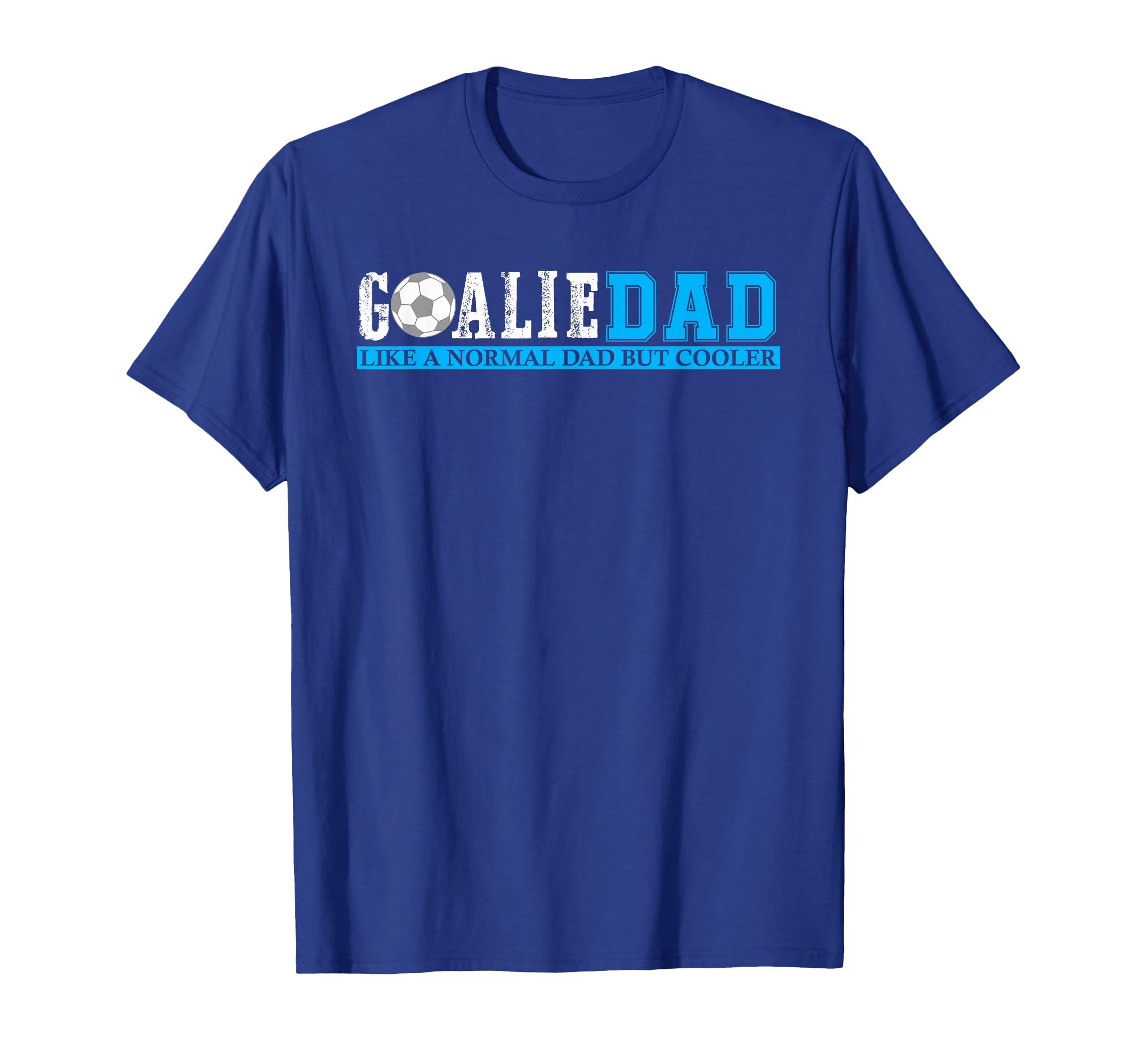 Goalie Dad Like Normal Dad But T-Shirt - Casual Everyday Wear Men Women - T-Shirt, Sweatshirt, Hoodie