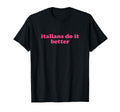 Italians Do It Better Y2K T-Shirt - Casual Everyday Wear Men Women - T-Shirt, Sweatshirt, Hoodie