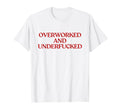 Overworked And Underfucked Y2K Aesthetic T-Shirt - Streetwear Style Unisex - T-Shirt, Sweatshirt, Hoodie