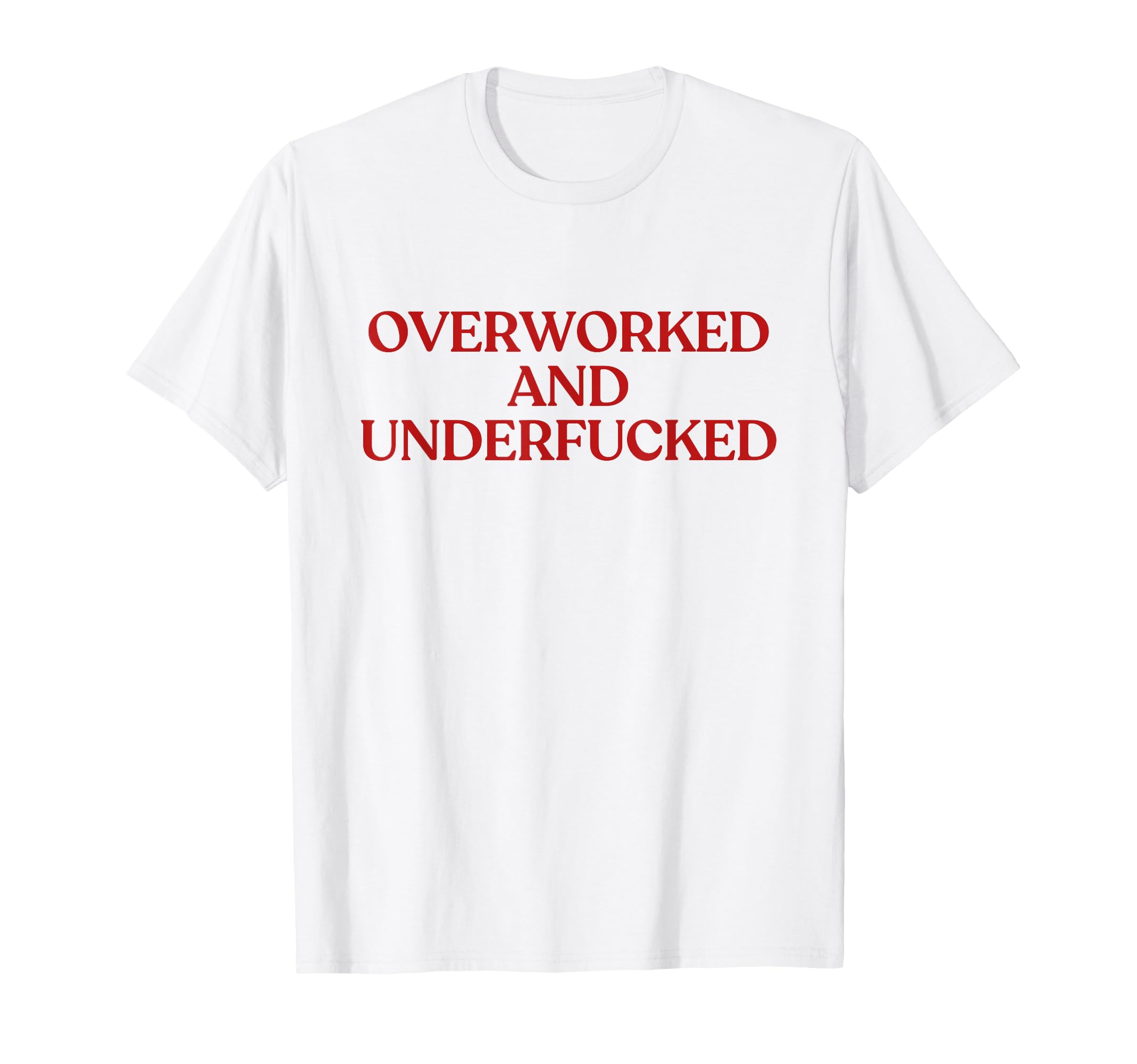 Overworked And Underfucked Y2K Aesthetic T-Shirt - Streetwear Style Unisex - T-Shirt, Sweatshirt, Hoodie
