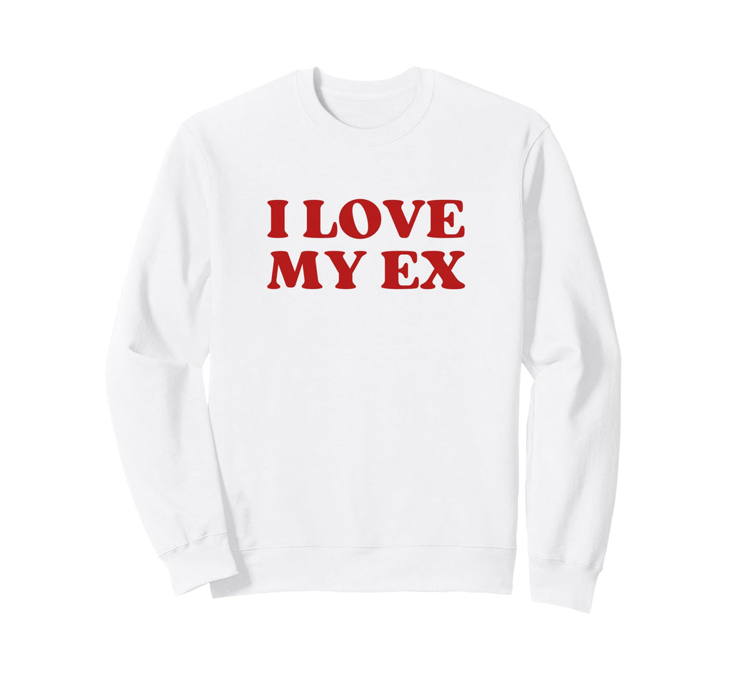 I Love My Ex Y2K Aesthetic Trendy Sweatshirt - Aesthetic Graphic for Adults - T-Shirt, Sweatshirt, Hoodie