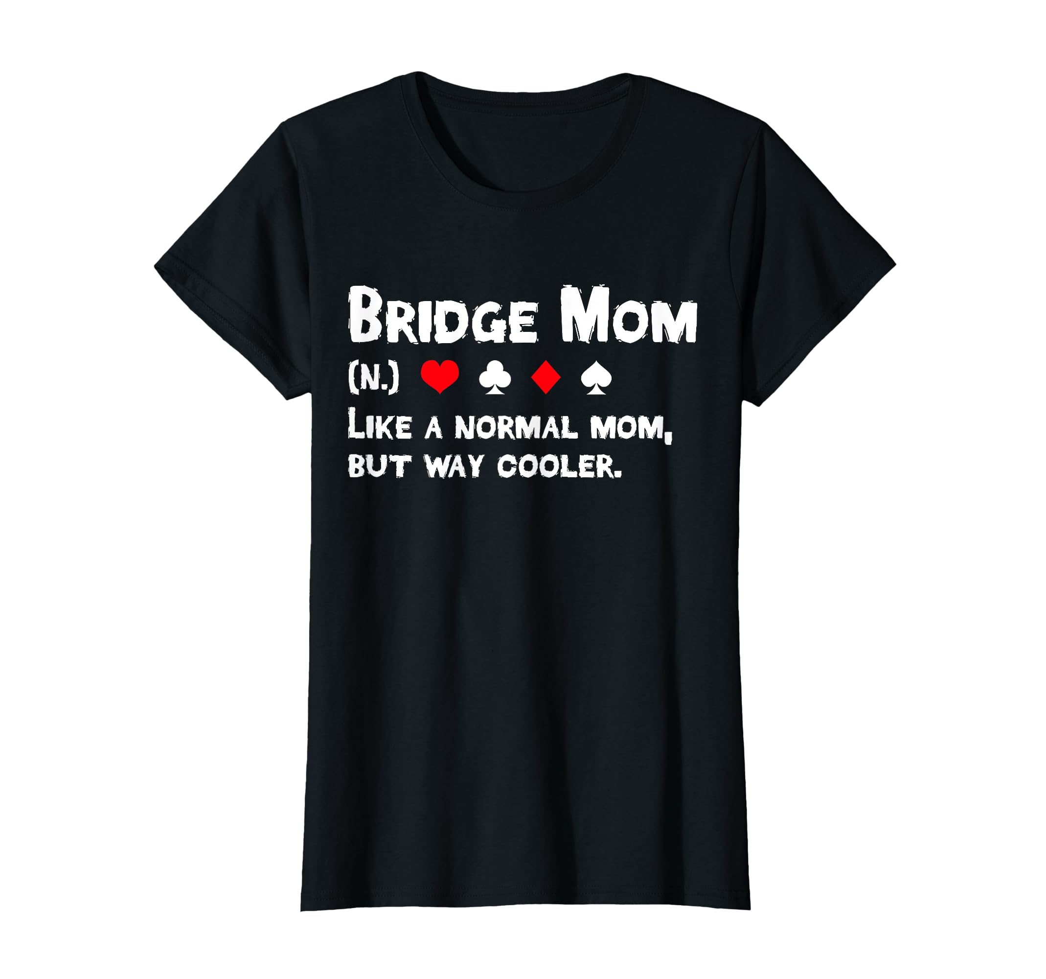 Bridge Player Mom Definition Mothers Day T-Shirt - Trendy Graphic Unisex - T-Shirt, Sweatshirt, Hoodie