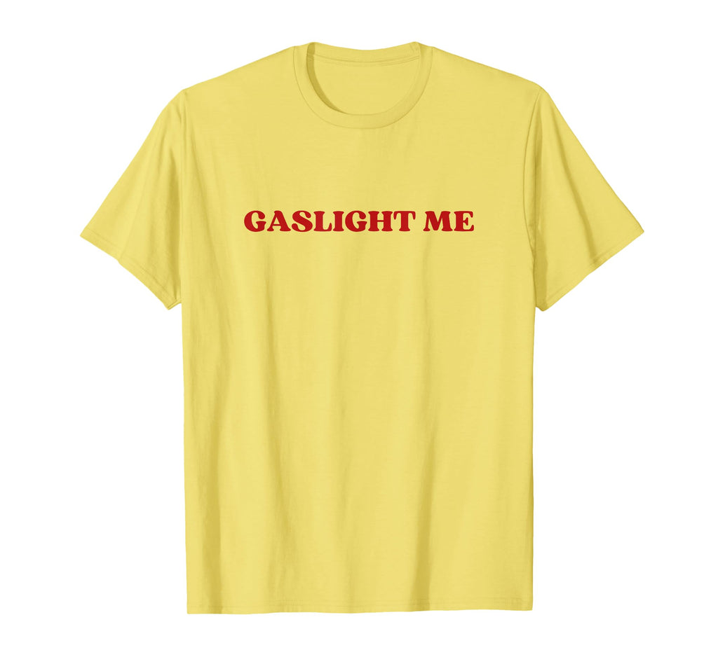 Gaslight Me Y2K Aesthetic T-Shirt - Trendy Graphic Unisex - T-Shirt, Sweatshirt, Hoodie