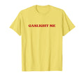 Gaslight Me Y2K Aesthetic T-Shirt - Trendy Graphic Unisex - T-Shirt, Sweatshirt, Hoodie