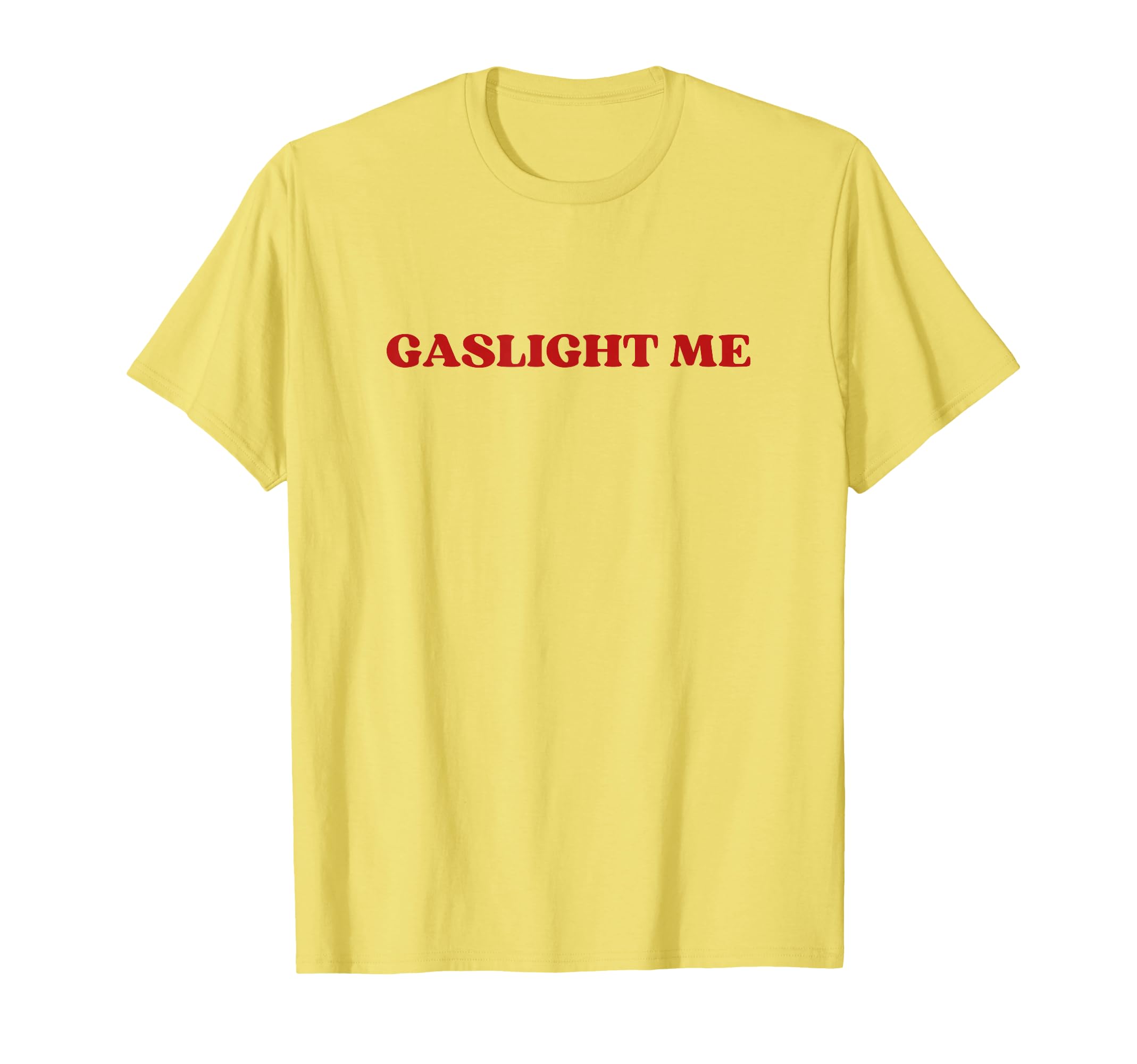Gaslight Me Y2K Aesthetic T-Shirt - Trendy Graphic Unisex - T-Shirt, Sweatshirt, Hoodie