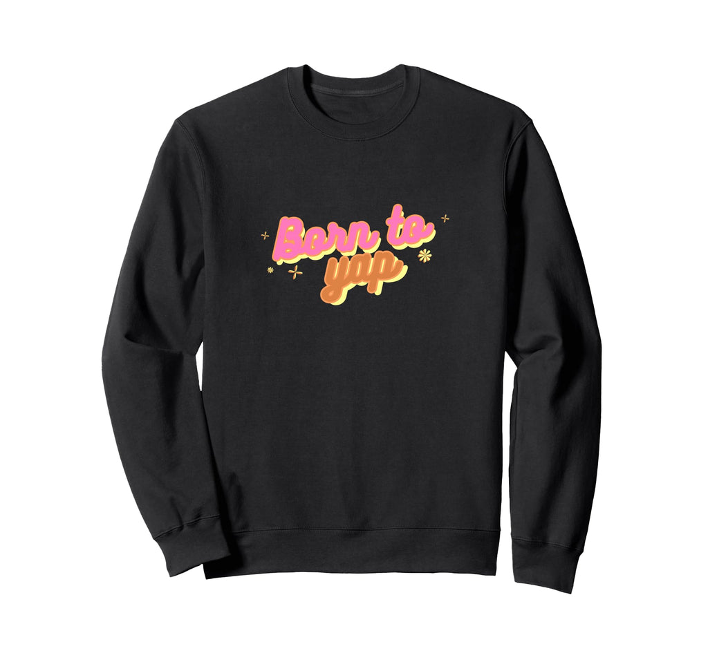 Born To Yap Aesthetic Y2K Trendy Sweatshirt - Unique Graphic for Adults - T-Shirt, Sweatshirt, Hoodie