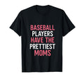 Baseball Players Have Prettiest Moms Funny T-Shirt - Graphic Print Unisex - T-Shirt, Sweatshirt, Hoodie