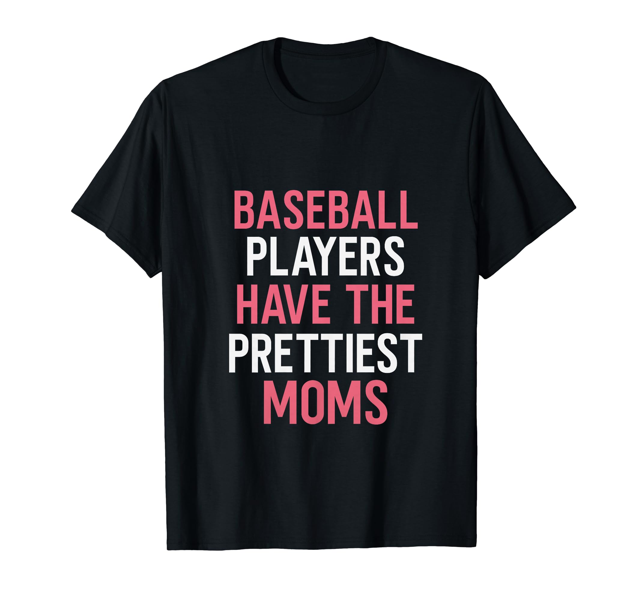 Baseball Players Have Prettiest Moms Funny T-Shirt - Graphic Print Unisex - T-Shirt, Sweatshirt, Hoodie