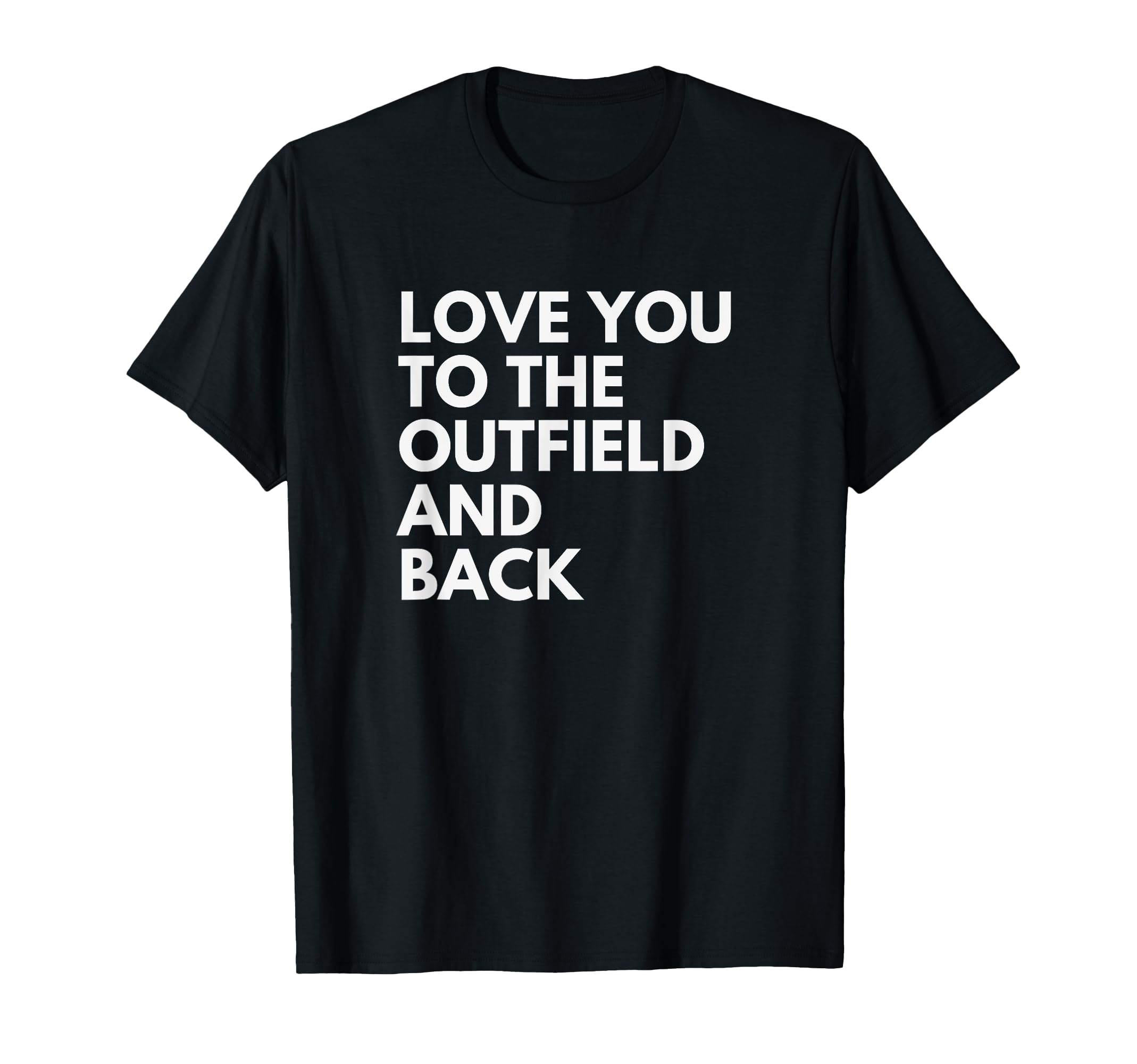 Love You To Outfield And Back Baseball Mom T-Shirt - Trendy Graphic Unisex - T-Shirt, Sweatshirt, Hoodie