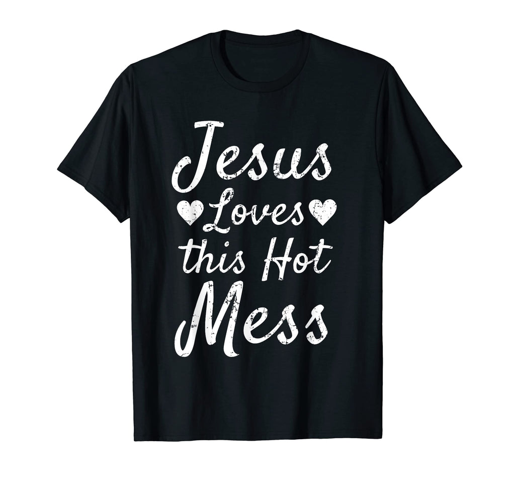 Jesus Loves This Hot Mess Funny Christian T-Shirt - Minimalist Print Unisex - T-Shirt, Sweatshirt, Hoodie